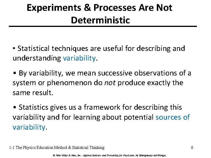 Experiments & Processes Are Not Deterministic • Statistical techniques are useful for describing and