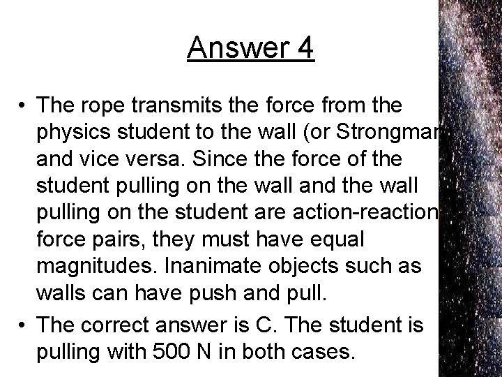 Answer 4 • The rope transmits the force from the physics student to the