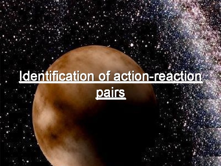 Identification of action-reaction pairs 