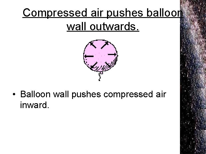 Compressed air pushes balloon wall outwards. • Balloon wall pushes compressed air inward. 