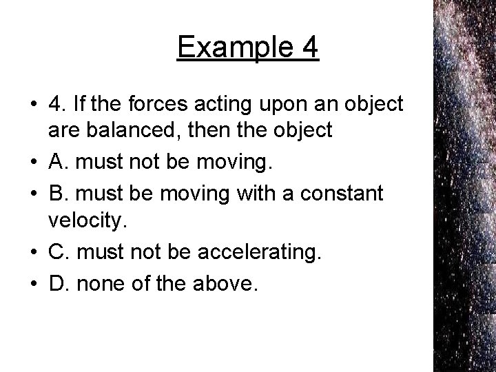 Example 4 • 4. If the forces acting upon an object are balanced, then