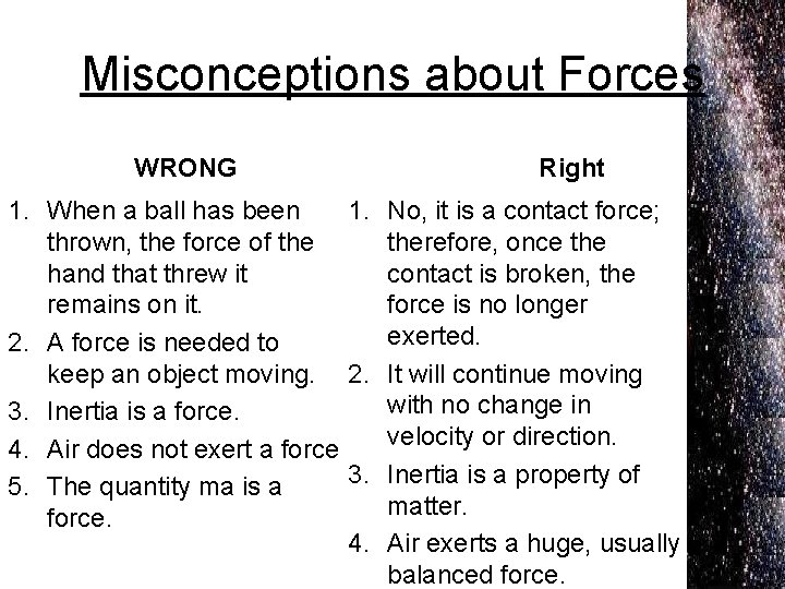 Misconceptions about Forces WRONG Right 1. When a ball has been 1. No, it