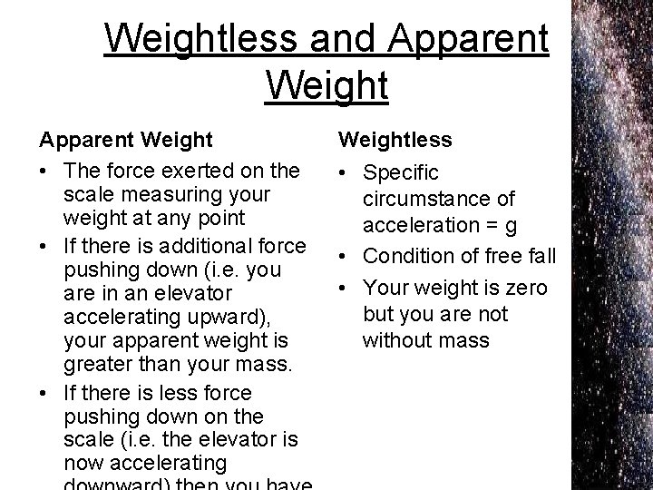 Weightless and Apparent Weight • The force exerted on the scale measuring your weight