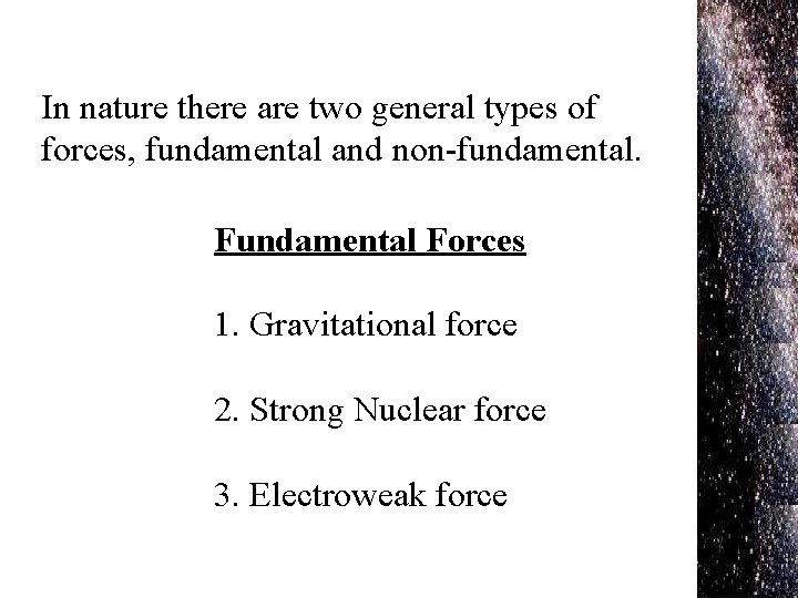 In nature there are two general types of forces, fundamental and non-fundamental. Fundamental Forces