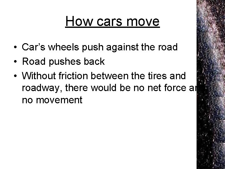How cars move • Car’s wheels push against the road • Road pushes back
