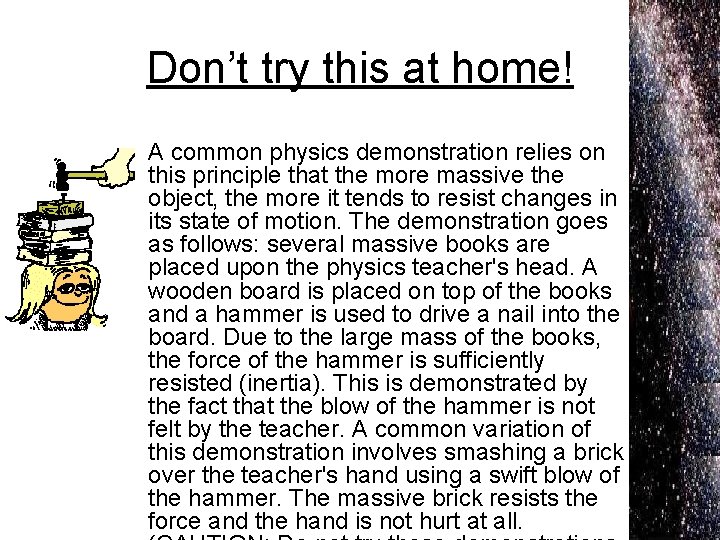 Don’t try this at home! • A common physics demonstration relies on this principle