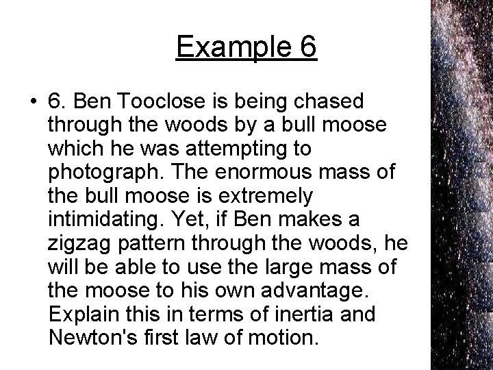 Example 6 • 6. Ben Tooclose is being chased through the woods by a