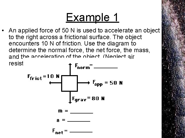 Example 1 • An applied force of 50 N is used to accelerate an