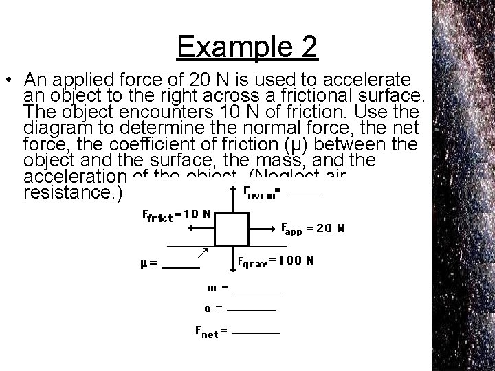 Example 2 • An applied force of 20 N is used to accelerate an