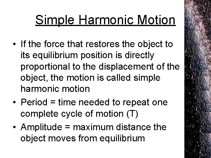 Simple Harmonic Motion • If the force that restores the object to its equilibrium