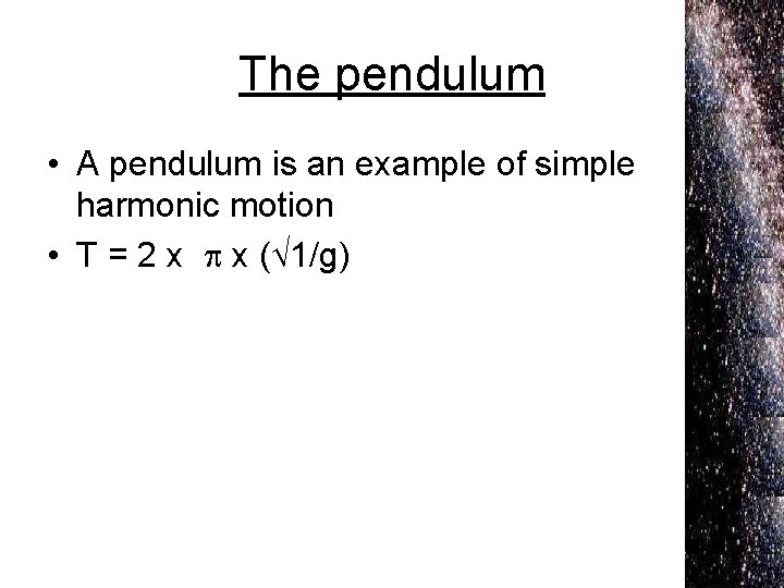 The pendulum • A pendulum is an example of simple harmonic motion • T