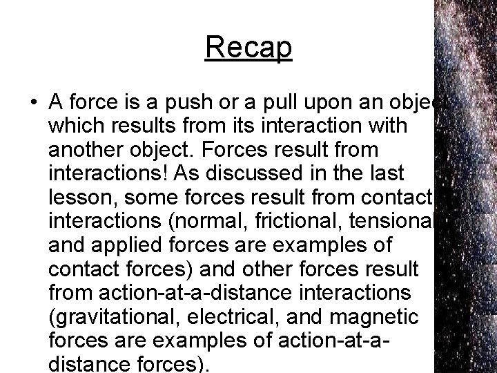 Recap • A force is a push or a pull upon an object which