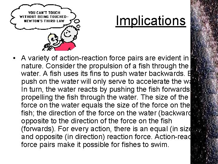 Implications • A variety of action-reaction force pairs are evident in nature. Consider the