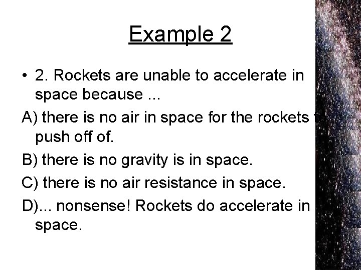 Example 2 • 2. Rockets are unable to accelerate in space because. . .