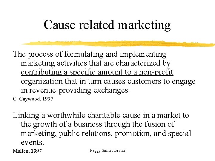 Cause related marketing The process of formulating and implementing marketing activities that are characterized