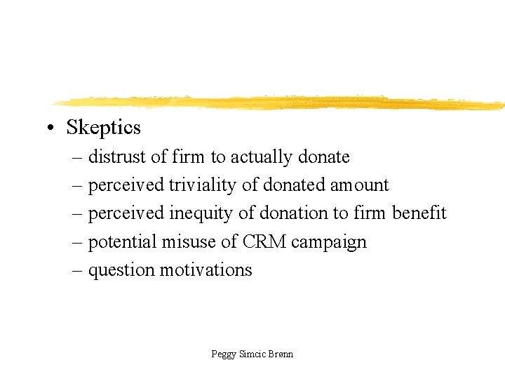  • Skeptics – distrust of firm to actually donate – perceived triviality of