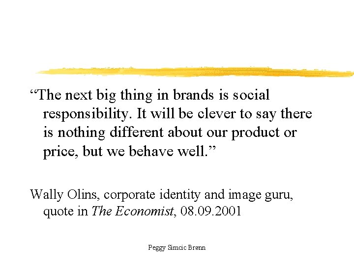 “The next big thing in brands is social responsibility. It will be clever to