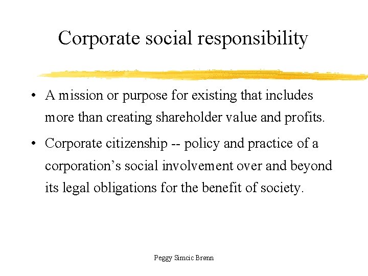 Corporate social responsibility • A mission or purpose for existing that includes more than