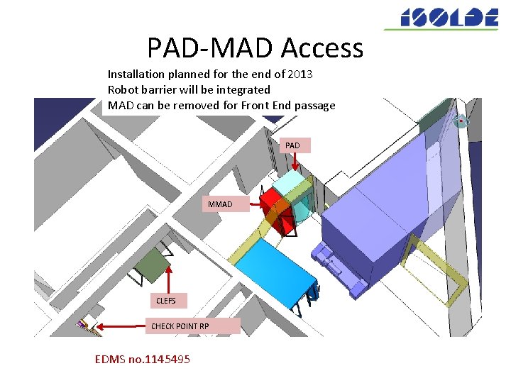 PAD-MAD Access Installation planned for the end of 2013 Robot barrier will be integrated