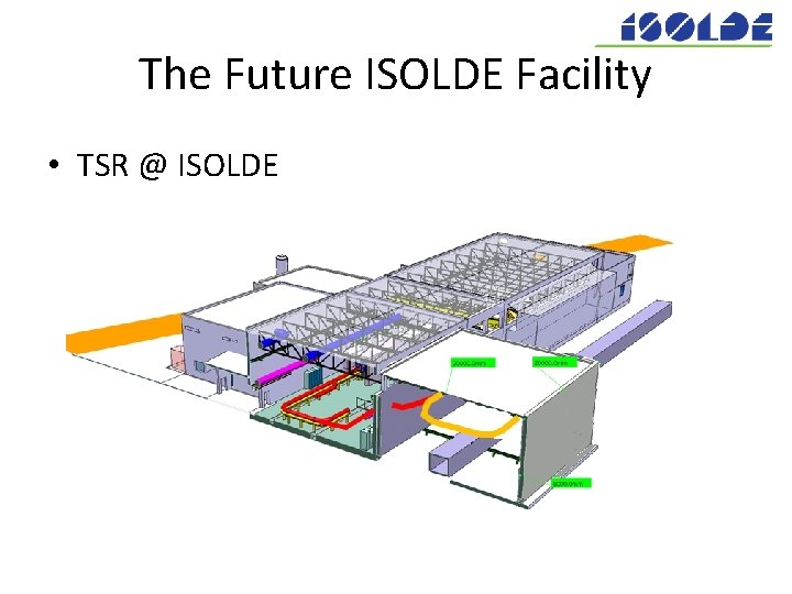 The Future ISOLDE Facility • TSR @ ISOLDE 