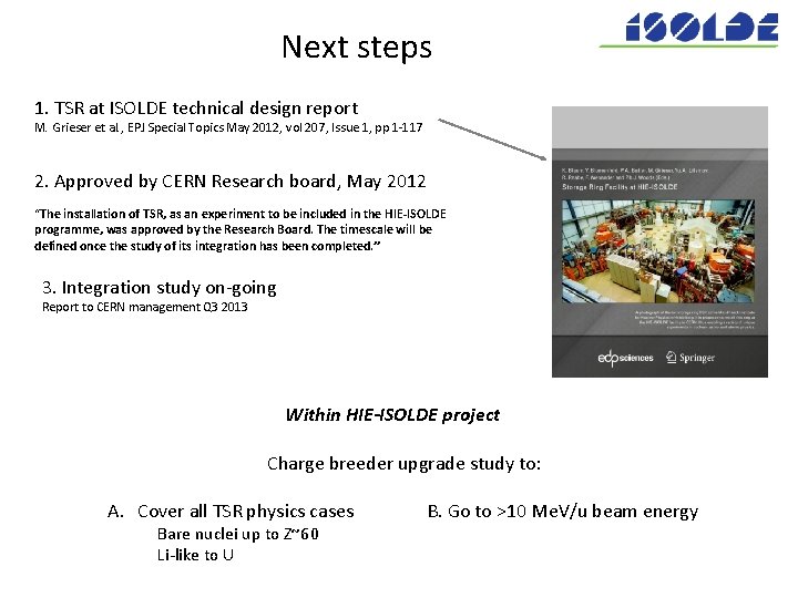 Next steps 1. TSR at ISOLDE technical design report M. Grieser et al. ,