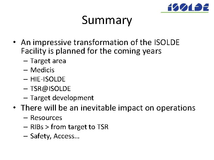 Summary • An impressive transformation of the ISOLDE Facility is planned for the coming