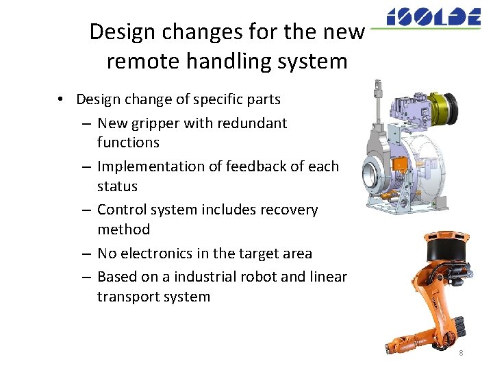 Design changes for the new remote handling system • Design change of specific parts