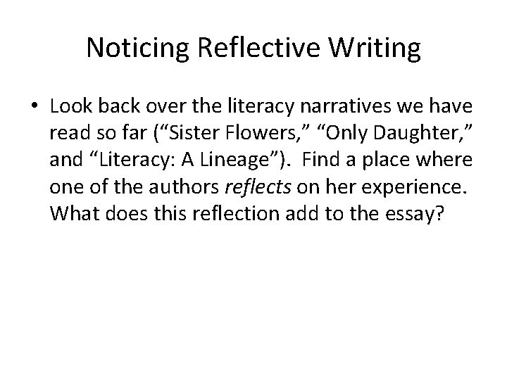 Noticing Reflective Writing • Look back over the literacy narratives we have read so