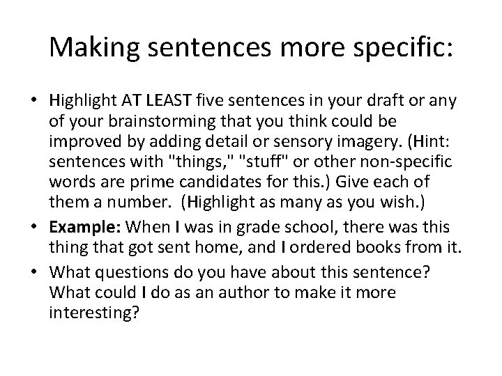 Making sentences more specific: • Highlight AT LEAST five sentences in your draft or