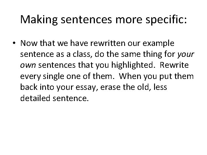 Making sentences more specific: • Now that we have rewritten our example sentence as