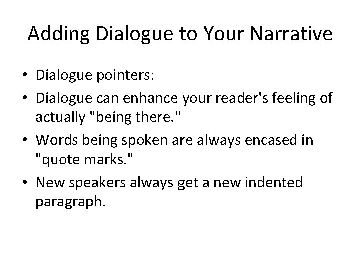 Adding Dialogue to Your Narrative • Dialogue pointers: • Dialogue can enhance your reader's