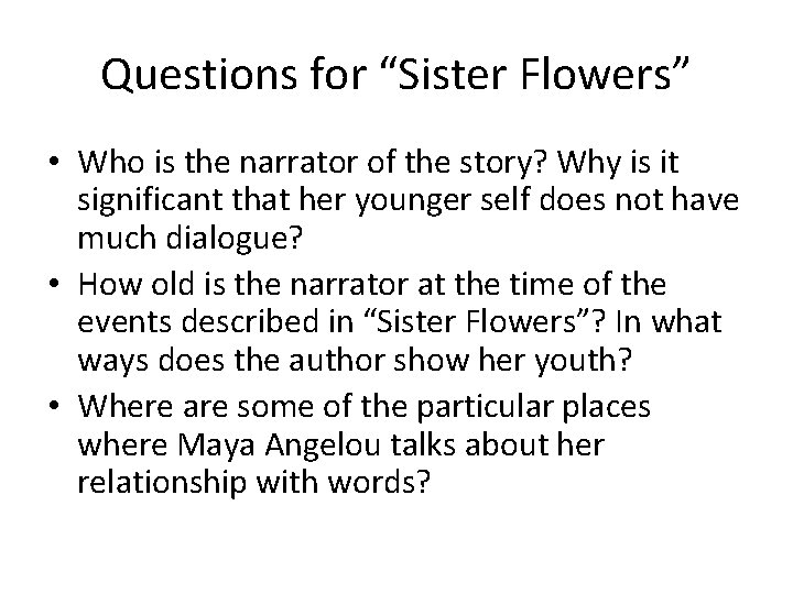 Questions for “Sister Flowers” • Who is the narrator of the story? Why is