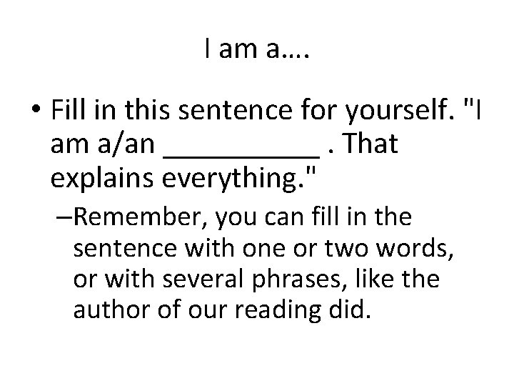 I am a…. • Fill in this sentence for yourself. "I am a/an _____.