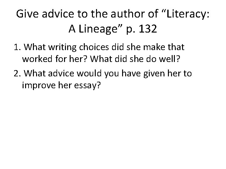 Give advice to the author of “Literacy: A Lineage” p. 132 1. What writing