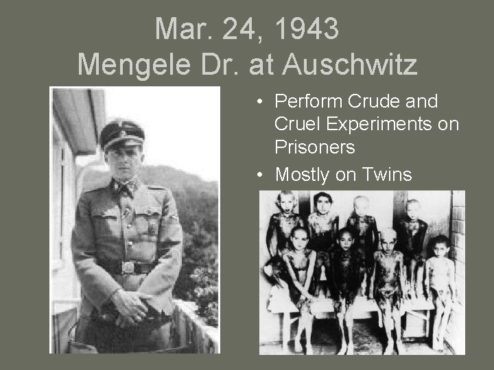 Mar. 24, 1943 Mengele Dr. at Auschwitz • Perform Crude and Cruel Experiments on