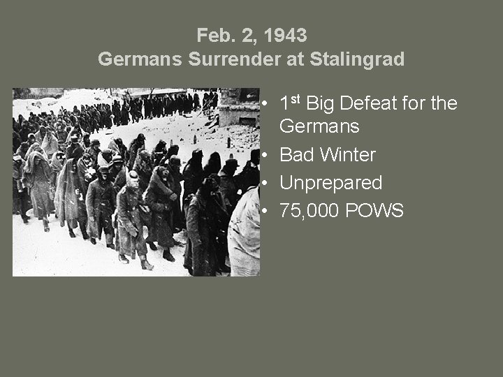 Feb. 2, 1943 Germans Surrender at Stalingrad • 1 st Big Defeat for the