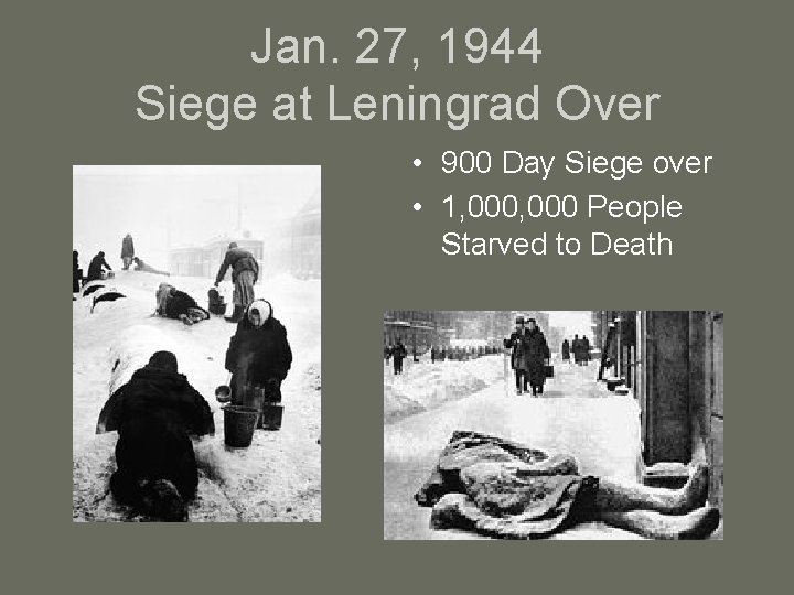 Jan. 27, 1944 Siege at Leningrad Over • 900 Day Siege over • 1,