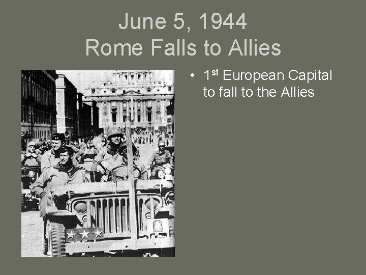 June 5, 1944 Rome Falls to Allies • 1 st European Capital to fall