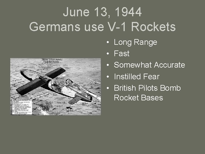 June 13, 1944 Germans use V-1 Rockets • • • Long Range Fast Somewhat