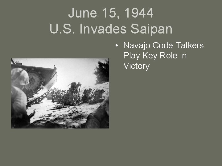 June 15, 1944 U. S. Invades Saipan • Navajo Code Talkers Play Key Role
