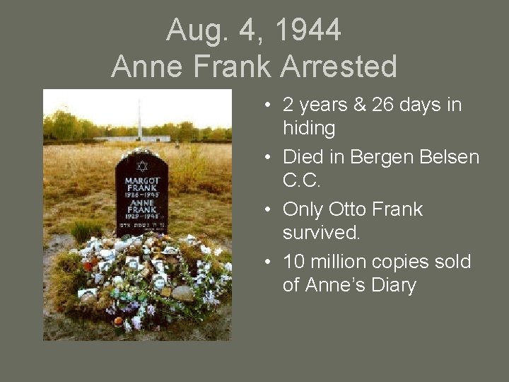 Aug. 4, 1944 Anne Frank Arrested • 2 years & 26 days in hiding