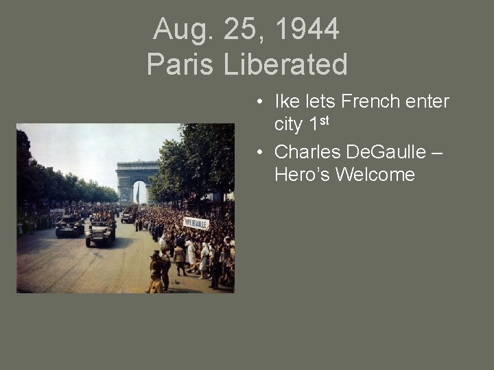 Aug. 25, 1944 Paris Liberated • Ike lets French enter city 1 st •