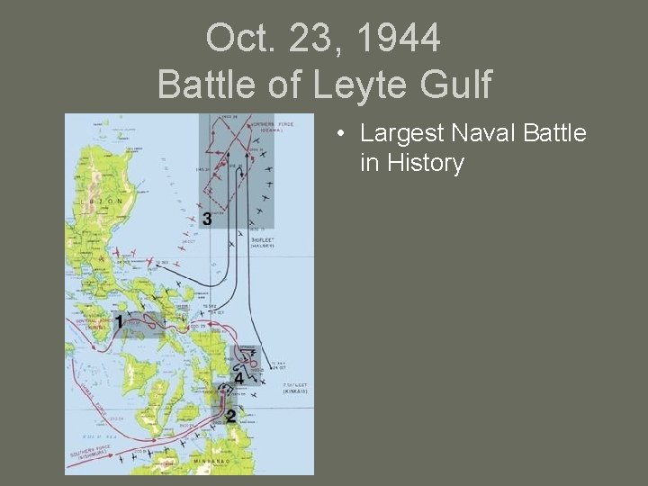 Oct. 23, 1944 Battle of Leyte Gulf • Largest Naval Battle in History 