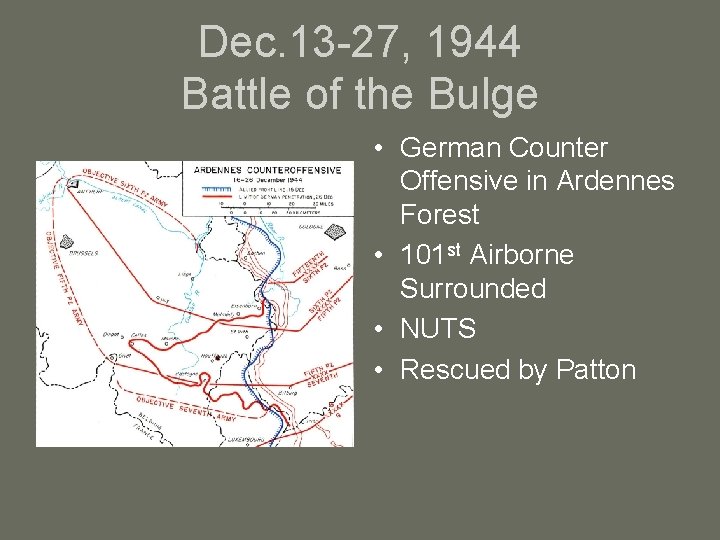 Dec. 13 -27, 1944 Battle of the Bulge • German Counter Offensive in Ardennes