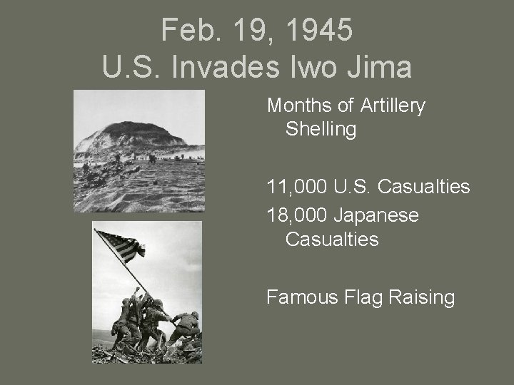 Feb. 19, 1945 U. S. Invades Iwo Jima Months of Artillery Shelling 11, 000