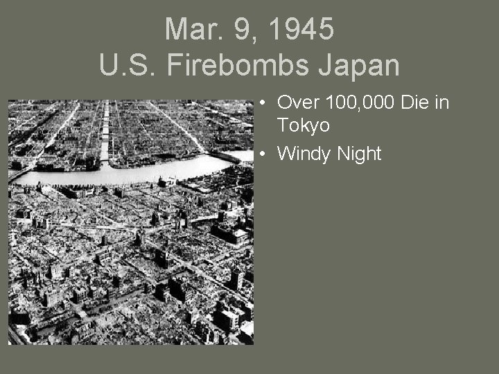 Mar. 9, 1945 U. S. Firebombs Japan • Over 100, 000 Die in Tokyo