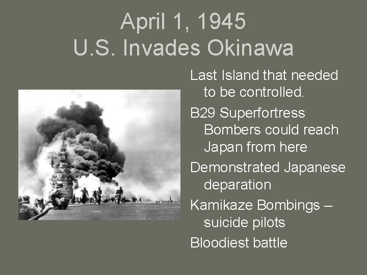 April 1, 1945 U. S. Invades Okinawa Last Island that needed to be controlled.