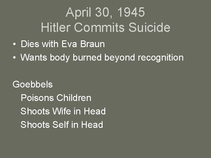 April 30, 1945 Hitler Commits Suicide • Dies with Eva Braun • Wants body