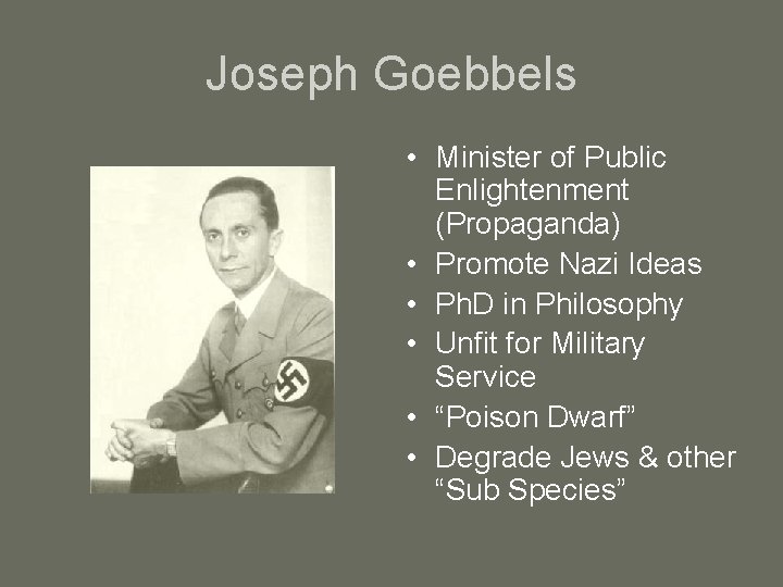Joseph Goebbels • Minister of Public Enlightenment (Propaganda) • Promote Nazi Ideas • Ph.