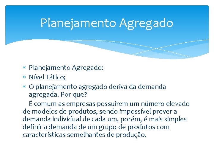 Planejamento Agregado Planejamento Agregado: Nível Tático; O planejamento agregado deriva da demanda agregada. Por Planejamento Agregado Planejamento Agregado: Nível Tático; O planejamento agregado deriva da demanda agregada. Por